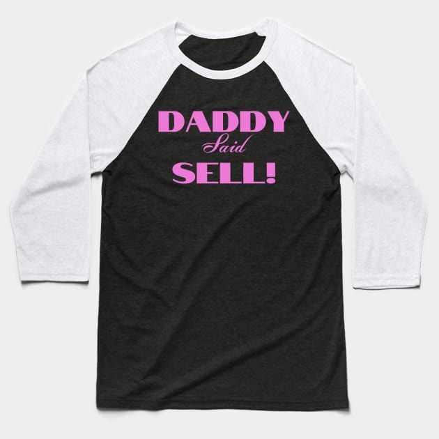 Daddy Said Sell! Pink Baseball T-Shirt by tvfdr
